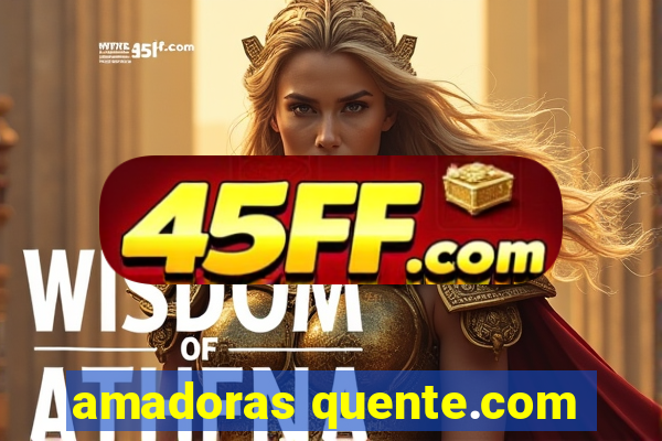 amadoras quente.com